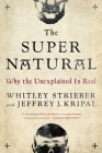 The Super Natural: Why the Unexplained Is Real By Whitley Strieber, Jeffrey J. Kripal Cover Image