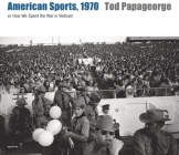 Tod Papageorge: American Sports, 1970: Or, How We Spent the War in Vietnam Cover Image