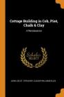 Cottage Building in Cob, Pisé, Chalk & Clay: A Renaissance By John Loe St Strachey, Clough Williams-Ellis Cover Image