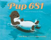 Pup 681: A Sea Otter Rescue Story By Jean Reidy, Ashley Crowley (Illustrator) Cover Image
