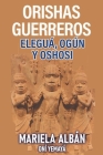 Orishas Gerreros: Elegua, Ogun y Oshosi By Mariela Albán Oní Yemayá Cover Image