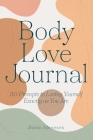 Body Love Journal: 50 Prompts to Loving Yourself Exactly as You Are Cover Image