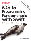 IOS 15 Programming Fundamentals with Swift: Swift, Xcode, and Cocoa Basics Cover Image