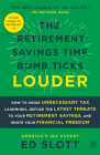 The Retirement Savings Time Bomb Ticks Louder: How to Avoid Unnecessary Tax Landmines, Defuse the Latest Threats to Your Retirement Savings, and Ignite Your Financial Freedom Cover Image