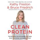 Clean Protein Lib/E: The Revolution That Will Reshape Your Body, Boost Your Energy-And Save Our Planet By Kathy Freston, Bruce Friedrich, Karissa Vacker (Read by) Cover Image