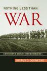 Nothing Less Than War: A New History of America's Entry Into World War I (Studies in Conflict) By Justus D. Doenecke Cover Image
