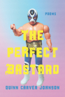 The Perfect Bastard: Poems By Quinn Carver Johnson Cover Image