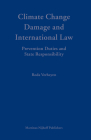 Climate Change Damage and International Law: Prevention Duties and State Responsibility (Developments in International Law #54) By Roda Verheyen Cover Image