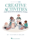 Creative Activities for Teaching General Music: Book by Victoria Boler with Video and Audio Included By Victoria Boler Cover Image