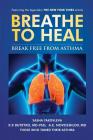Breathe To Heal: Break Free From Asthma (Breathing Normalization) By Sasha Yakovleva, K. P. Buteyko, A. E. Novozhilov Cover Image