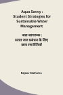Aqua Savvy: Student Strategies for Sustainable Water Management By Rajeev Malhotra Cover Image