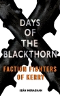 Days of the Blackthorn: Faction Fighters of Kerry By Seán Moraghan Cover Image