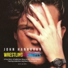 Wrestling with Angels By John Hanrahan, Jonathan Yen (Read by) Cover Image