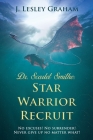 Dr. Scarlet Smithe: Star Warrior Recruit: Star Warrior Recruit:: Star Warrior Recruit: Star Warrior By J. Lesley Graham Cover Image