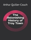 The Astonishing History of Troy Town Cover Image