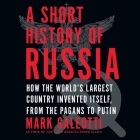 A Short History of Russia: How the World's Largest Country Invented Itself, from the Pagans to Putin By Mark Galeotti (Read by) Cover Image