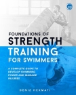 Foundations of Strength Training for Swimmers: A complete guide to develop swimming power and manage injuries Cover Image