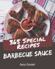 365 Special Barbecue Sauce Recipes: A Barbecue Sauce Cookbook from the Heart! By Amy Goulet Cover Image