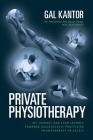 Private Physiotherapy: My journey and your journey towards successfully practising physiotherapy privately By Gal Kantor Cover Image