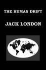 The Human Drift by Jack London: Publication Date: 1917 By Jack London Cover Image