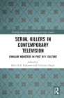Serial Killers in Contemporary Television: Familiar Monsters in Post-9/11 Culture (Routledge Research in Cultural and Media Studies) Cover Image