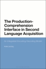 The Production-Comprehension Interface in Second Language Acquisition: An Integrated Encoding-Decoding Model By Anke Lenzing Cover Image