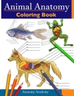 Animal Anatomy Coloring Book: Incredibly Detailed Self-Test Veterinary Anatomy Color workbook Perfect Gift for Vet Students & Animal Lovers By Anatomy Academy Cover Image