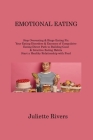 Emotional Eating: Stop Overeating & Binge Eating Fix Your Eating Disorders & Excesses of Compulsive Eating Direct Path to Building Good By Juliette Rivers Cover Image