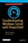 Troubleshooting Windows Server with Powershell By Derek Schauland, Donald Jacobs Cover Image