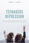Teenagers Depression: How to easily overcome Stress, Panic Anxiety and Depression in teenagers Cover Image