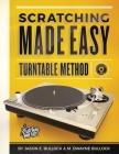 Scratching Made EasyTurntable Method: Book 1: A Guide to Scratching By Jason E. Bullock, M. Dwayne Bullock Cover Image