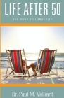 Life After 50: The Road to Longevity By Paul M. Valliant Cover Image