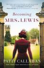 Becoming Mrs. Lewis: The Improbable Love Story of Joy Davidman and C. S. Lewis By Patti Callahan Cover Image