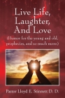 Live Life, Laughter, And Love: (Humor for the young and old, prophecies, and so much more.) Cover Image