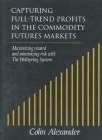 Capturing Full-Trend Profits in the Commodity Futures Markets: Maximizing Reward and Minimizing Risk with the Wellspring System By Colin Alexander Cover Image