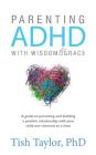 Parenting ADHD with Wisdom & Grace By Tish Taylor Cover Image