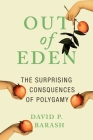 Out of Eden: The Surprising Consequences of Polygamy By David P. Barash Cover Image