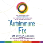 The Autoimmune Fix: How to Stop the Hidden Autoimmune Damage That Keeps You Sick, Fat, and Tired Before It Turns Into Disease By Tom O'Bryan, Dacbn, Jonathan Yen (Read by) Cover Image