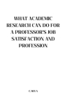 What Academic Research Can Do for a Professor's Job Satisfaction and Profession By C. Miya Cover Image