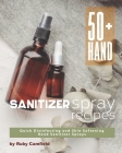 50+ Hand Sanitizer Spray Recipes: Quick Disinfecting and Skin Softening Hand Sanitizer Sprays By Ruby Camfield Cover Image