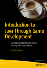 Introduction to Java Through Game Development: Learn Java Programming Skills by Working with Video Games Cover Image