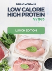 Low Calorie High-Protein Recipes: Lunch Edition Cover Image