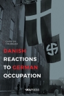 Danish Reactions to German Occupation: History and Historiography By Carsten Holbraad Cover Image