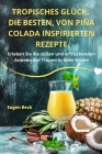 Tropisches Glück: Die Besten, Von Piña Colada Inspirierten Rezepte Cover Image