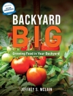Backyard Big: Growing Food in Your Backyard By Jeffrey S. McLain Cover Image