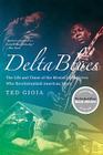 Delta Blues: The Life and Times of the Mississippi Masters Who Revolutionized American Music By Ted Gioia Cover Image