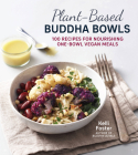 Plant-Based Buddha Bowls: 100 Recipes for Nourishing One-Bowl Vegan Meals Cover Image