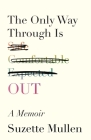 The Only Way Through Is Out By Suzette Mullen Cover Image
