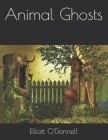 Animal Ghosts By Elliott O'Donnell Cover Image