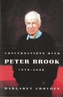Conversations with Peter Brook: 1970-2000 By Margaret Croyden (Editor), Peter Brook (With) Cover Image